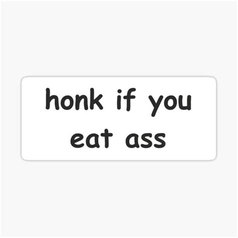 honk if you eat ass bumper sticker sticker for sale by cwileyyy redbubble