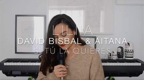 Challenge David Bisbal Y Aitana Si Tu La Quieres Cover By Liliia