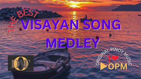 The Best Visayan Song Medley Youtube