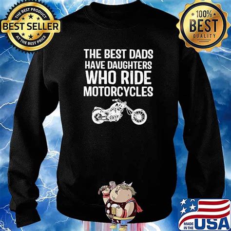 The Best Dads Have Daughters Who Ride Motorcycles Shirt Hoodie Sweater Long Sleeve And Tank Top