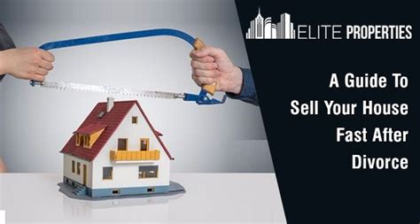 A Guide To Sell Your Home After Divorce Elite Properties