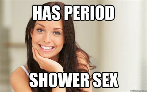 Has Period Shower Sex Good Girl Gina Quickmeme