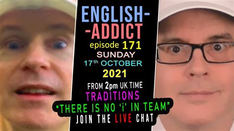 Traditions English Addict 171 Live Chat Sunday 17th October