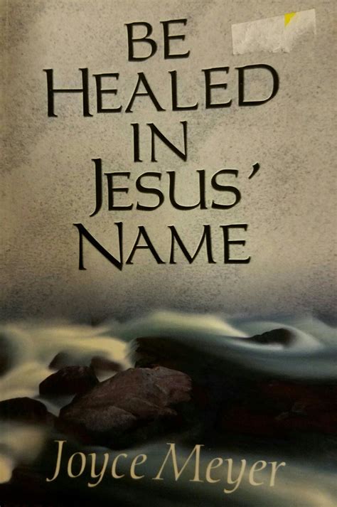 Joyce Meyer Be Healed In Jesus Name Joyce Meyer Names Of Jesus Joyce