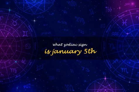 Discovering The Zodiac Sign Of January 5th Everything You Need To Know