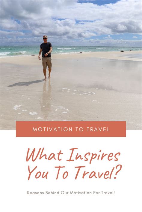 What Inspires You To Travel Reasons Behind Our Motivation For Travel
