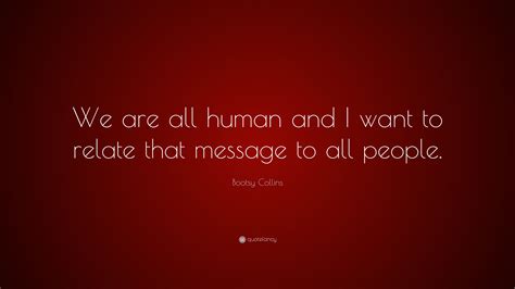 Bootsy Collins Quote We Are All Human And I Want To Relate That