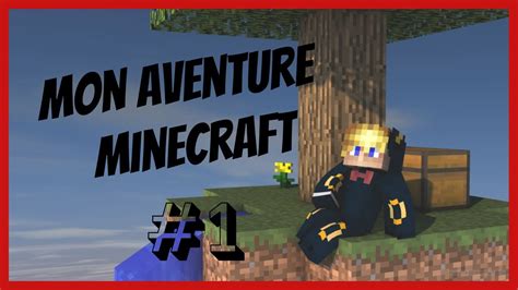 Mon Aventure Minecraft 1 Il Y A Un Début à Toute Histoire Youtube