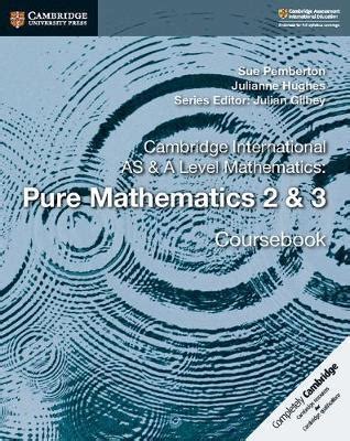 O level mathematics syllabus to make it easier to all of you to understand math better i will be providing explanations, worksheets and solved past papers. Cambridge AS & A Level Mathematics Pure Mathematics 2 and ...
