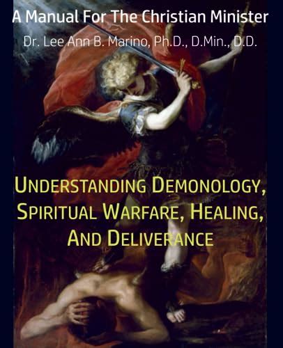 Understanding Demonology Spiritual Warfare Healing And Deliverance A Manual For The