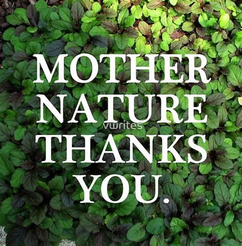 Mother Nature Thanks You By Vwrites Redbubble