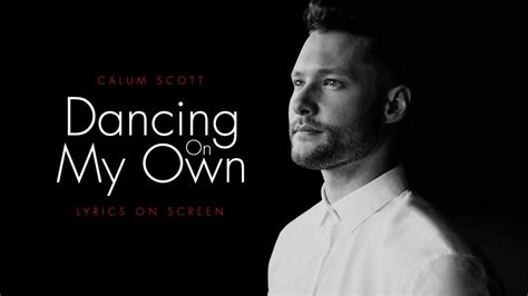 Calum Scott Dancing On My Own Lyrics On Screen Youtube
