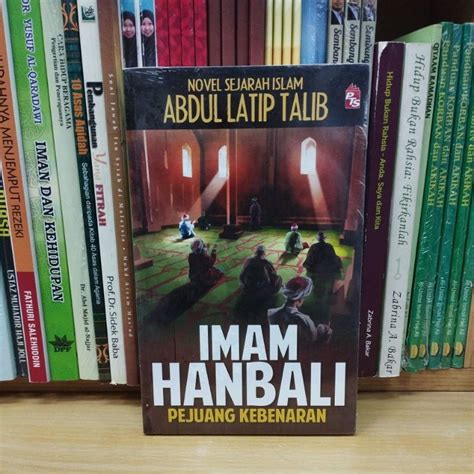Imam Hanbali Pejuang Kebenaran Novel Sejarah Islam By Abdul Latip Talib