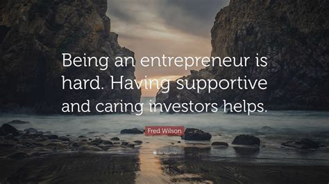 Fred Wilson Quote Being An Entrepreneur Is Hard Having Supportive