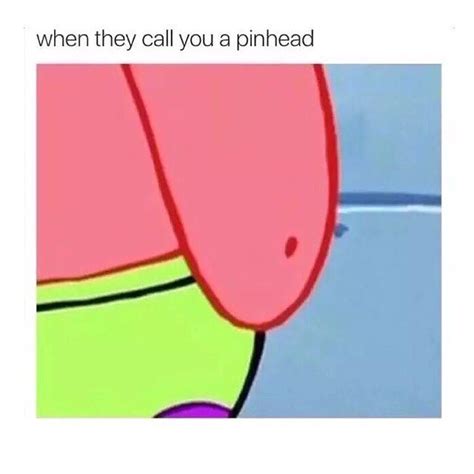 an image of a cartoon character with the caption when they call you a pinhead