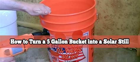 How To Turn A Gallon Bucket Into A Solar Still Self Sufficiency Before It S News