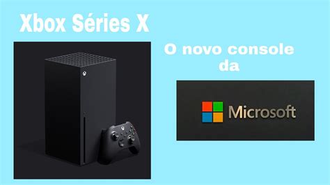 O Novo Console Da Microsoft O Xbox Séries X Youtube