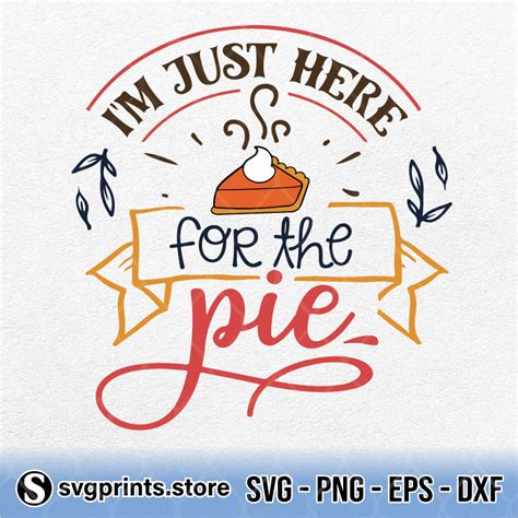 i m just here for the pie svg png dxf eps