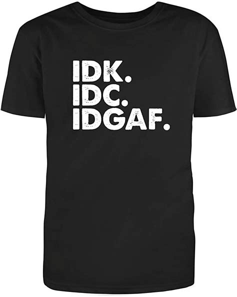 Redbarn Idk Idc Idgaf Funny Saying Lover T Adult Humor Sarcastic Mens Graphic T Shirts