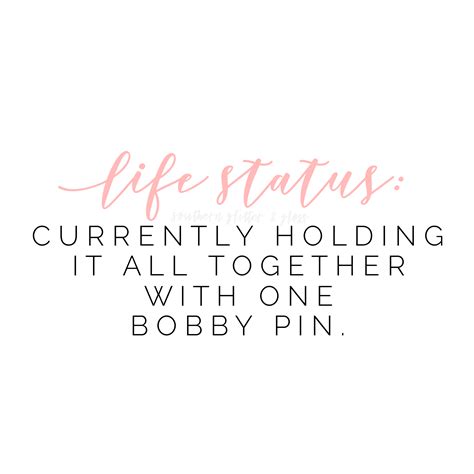 Life Status Currently Holding It All Together With One Bobby Pin Quote