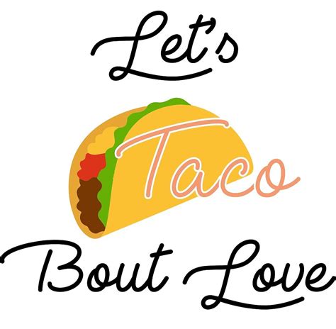 Lets Taco Bout Love By Aghirsch Redbubble