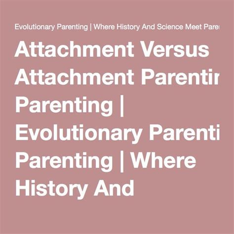 Attachment Versus Attachment Parenting | Evolutionary ...