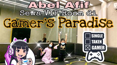 Abel Afif Sewa Vip Room Di Gamers Paradise Tempat Favorite Para