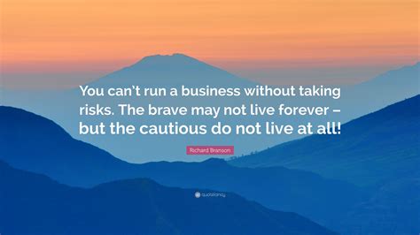Richard Branson Quote You Cant Run A Business Without