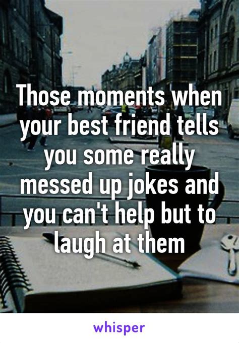Those Moments When Your Best Friend Tells You Some Really