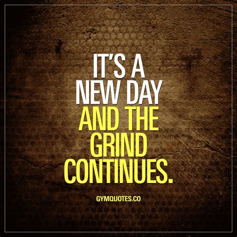 Gym Quotes Its A New Day And The Grind Continues Workout Quotes