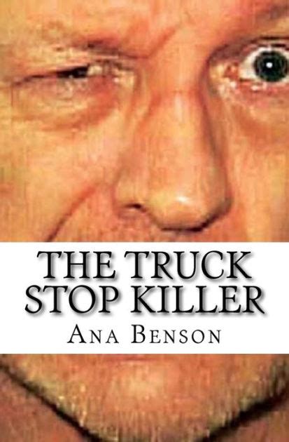 The Truck Stop Killer By Ana Benson Paperback Barnes And Noble®