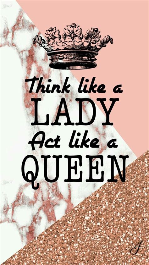 Wallpaper Think Like A Lady Act Like A Queen Wallpaper Quotes