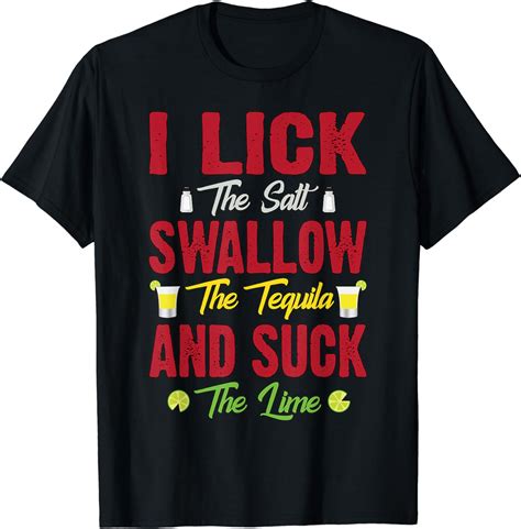 Amazon Com I Lick Swallow And Suck Funny Tequila Drinking Shirt T