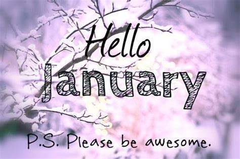 Hello January Please Be Awesome Pictures Photos And Images For
