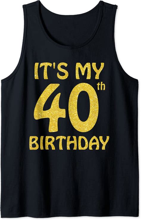 Its My 40th Birthday 40 Years Old Men Women 40th Bday T