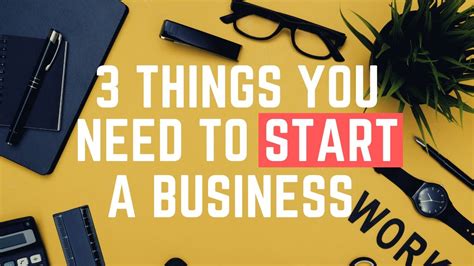 3 Things You Need To Start A Business Youtube