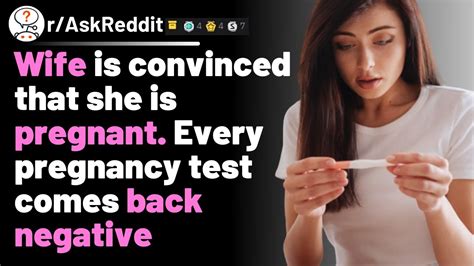 wife is convinced that she is pregnant even though every pregnancy test comes back negative