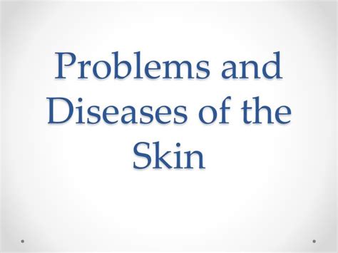 Ppt Problems And Diseases Of The Skin Powerpoint Presentation Free