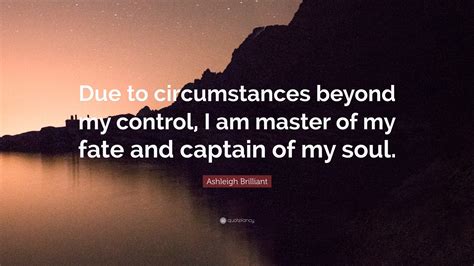 Ashleigh Brilliant Quote “due To Circumstances Beyond My Control I Am