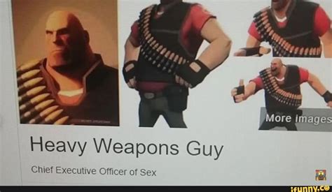 Heavy Weapons Guy Chief Executive Officer Of Sex More Images Ifunny