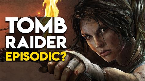 Is The Next Tomb Raider Game Going To Be Episodic