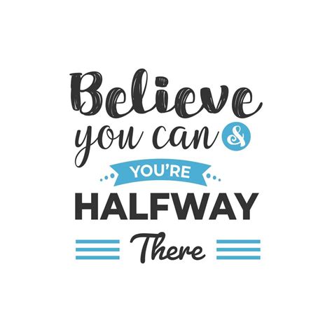 Believe You Can And You Are Halfway There Inspirational Quotes Design