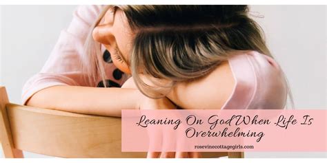 Leaning On God For Strength When Life Is Overwhelming