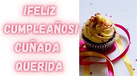 Feliz CumpleaÑos CuÑada 🎂 Te Quiero Mucho 🥰 🥰 Youtube