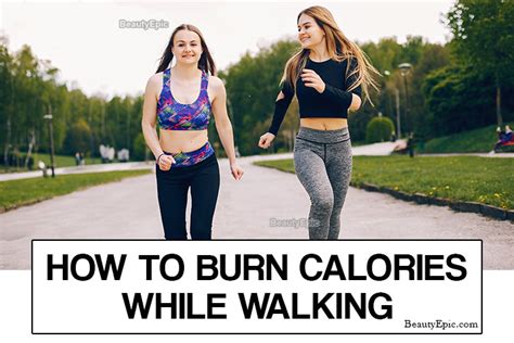 How To Burn More Calories While Walking