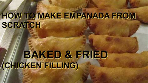 How To Make Empanada From Scratch Empanada Chicken Fried And Baked