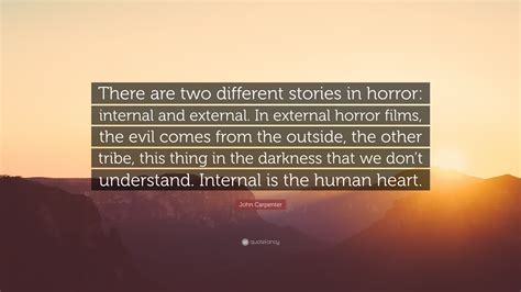 John Carpenter Quote There Are Two Different Stories In Horror Internal And External In