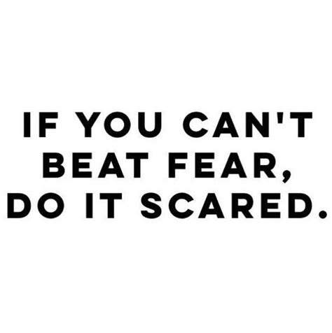 If You Cant Beat Fear Do It Scared Motivation
