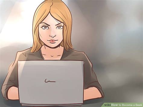 How To Become A Geek 15 Steps With Pictures Wikihow