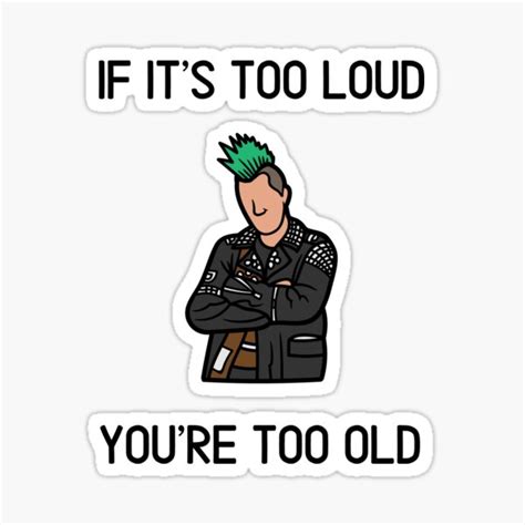 If Its Too Loud Youre Too Old Sticker For Sale By E Eden Redbubble